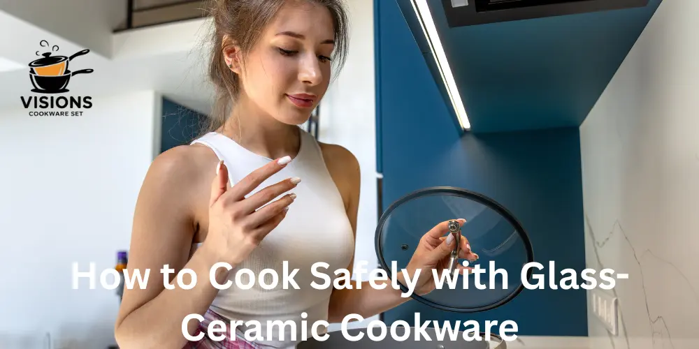 How to Cook Safely with Glass-Ceramic Cookware