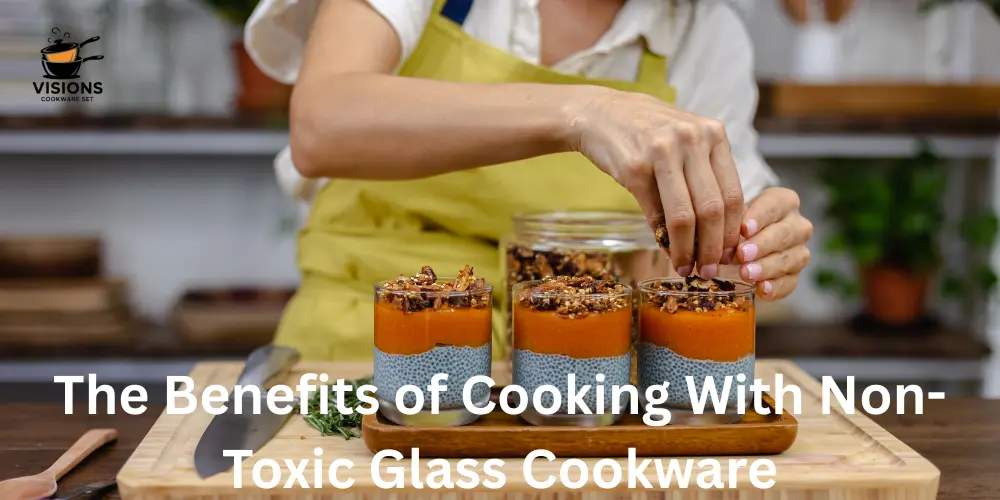 The Benefits of Cooking With Non-Toxic Glass Cookware