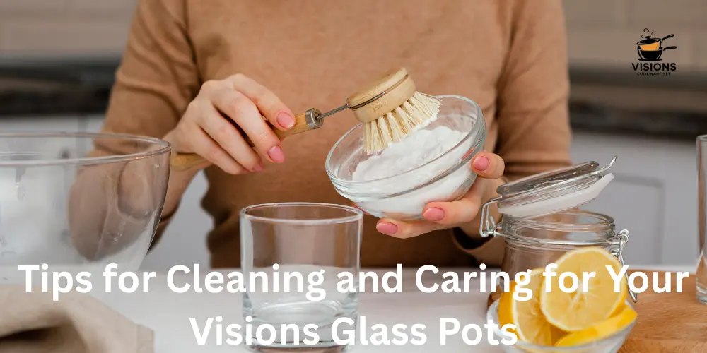 Tips for Cleaning and Caring for Your Visions Glass Pots