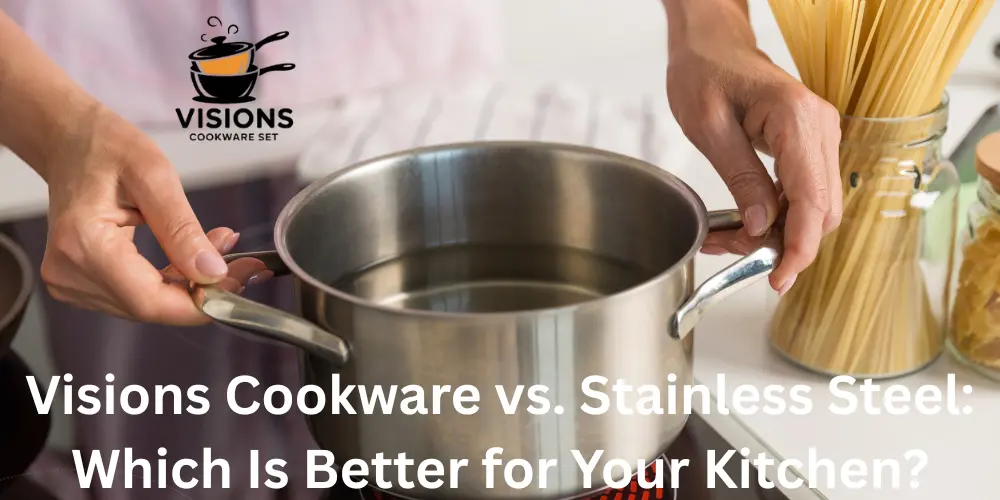 Visions Cookware vs. Stainless Steel Which Is Better for Your Kitchen